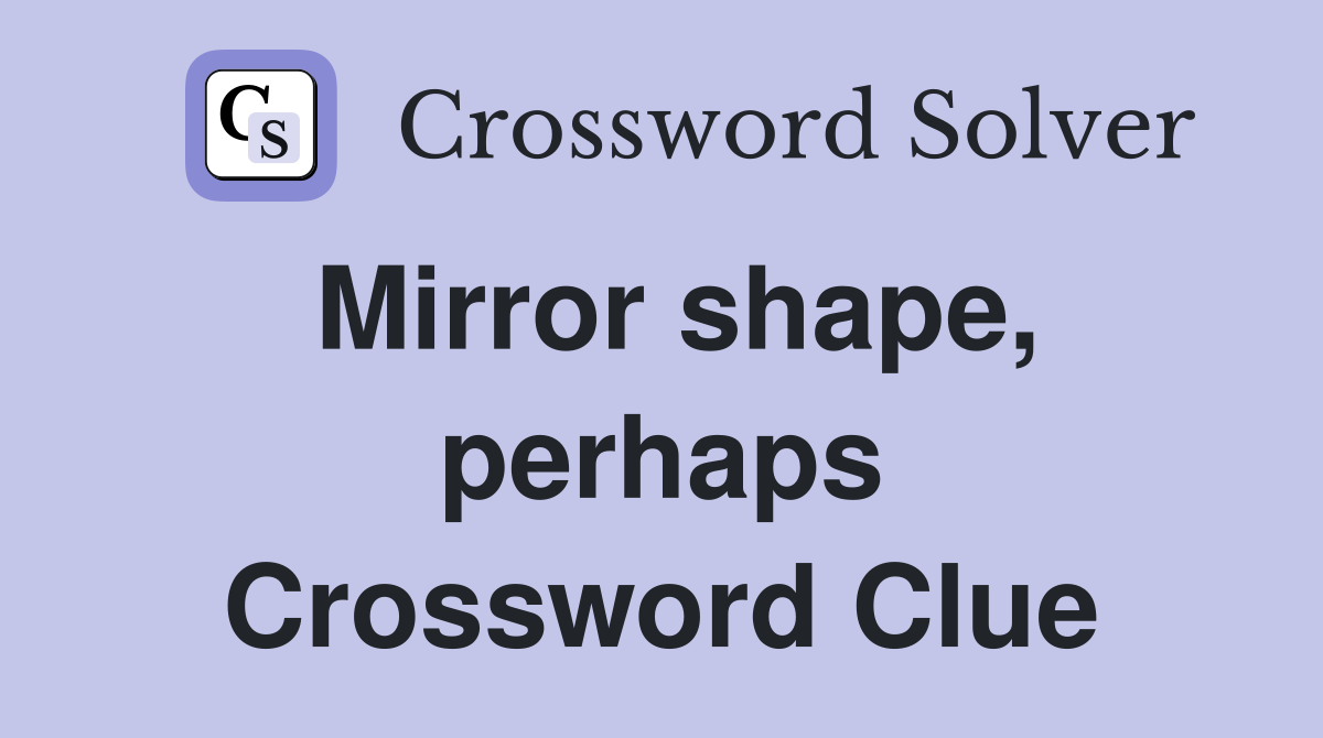 Mirror shape, perhaps Crossword Clue