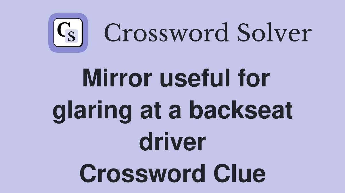 Mirror useful for glaring at a backseat driver Crossword Clue