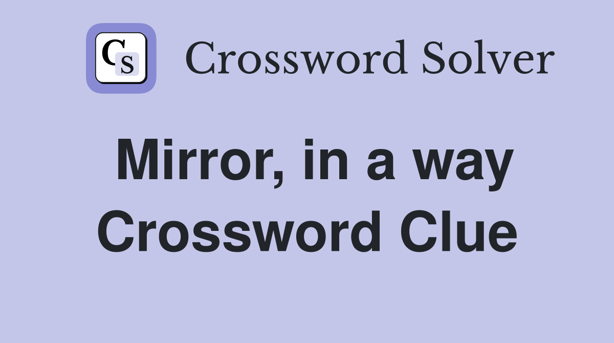 Mirror, in a way Crossword Clue