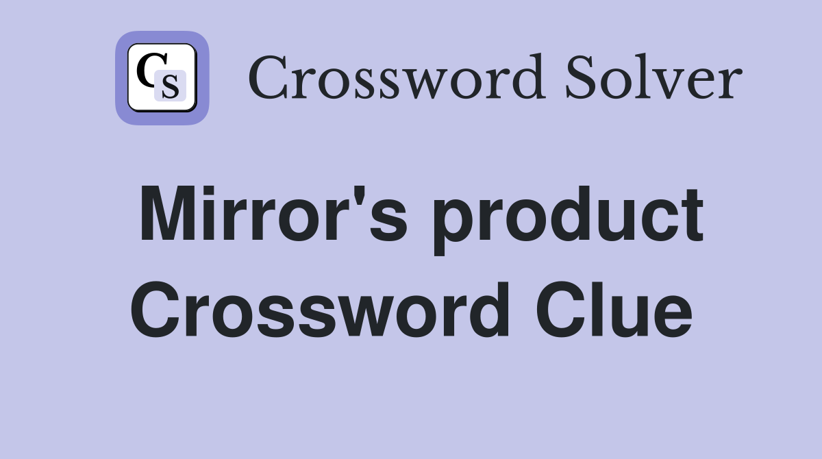 Mirror's product Crossword Clue