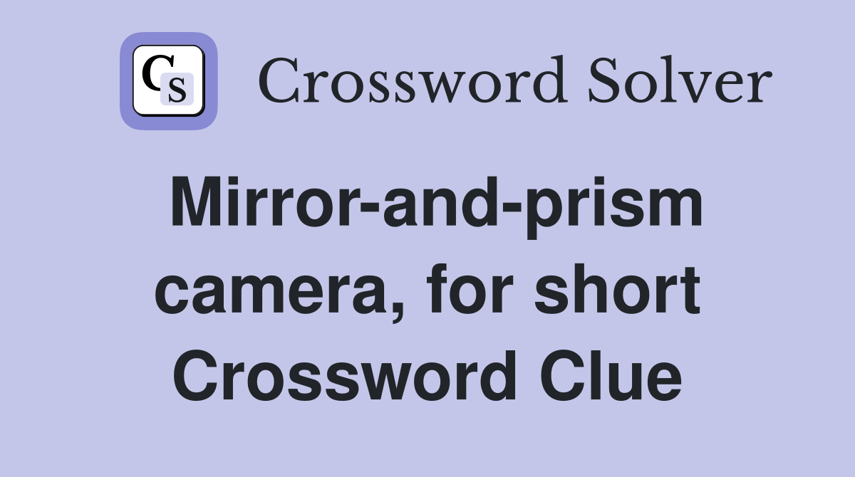 Mirror-and-prism camera, for short Crossword Clue