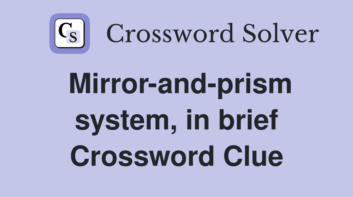 Mirror-and-prism system, in brief Crossword Clue