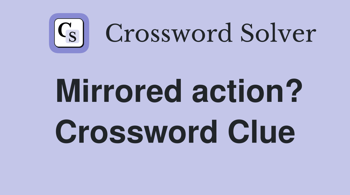 Mirrored action? Crossword Clue