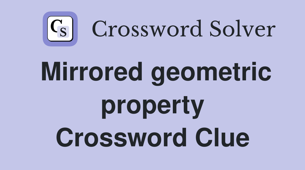 Mirrored geometric property Crossword Clue