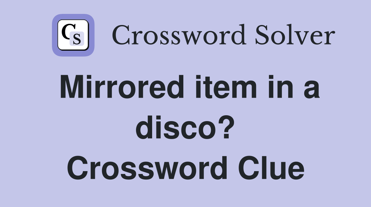 Mirrored item in a disco? Crossword Clue
