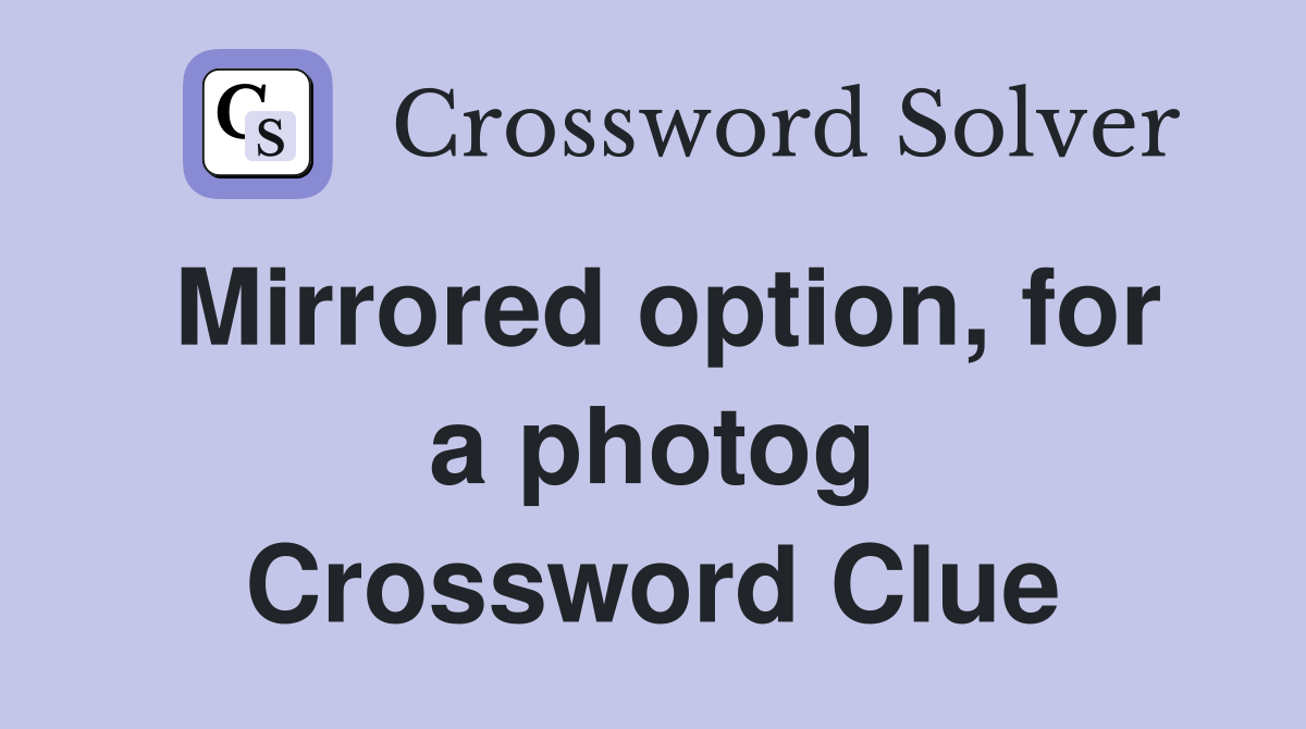 Mirrored option, for a photog Crossword Clue