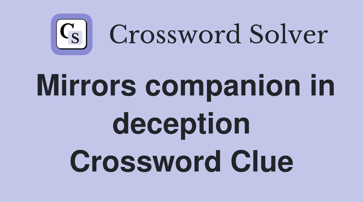 Mirrors companion in deception Crossword Clue