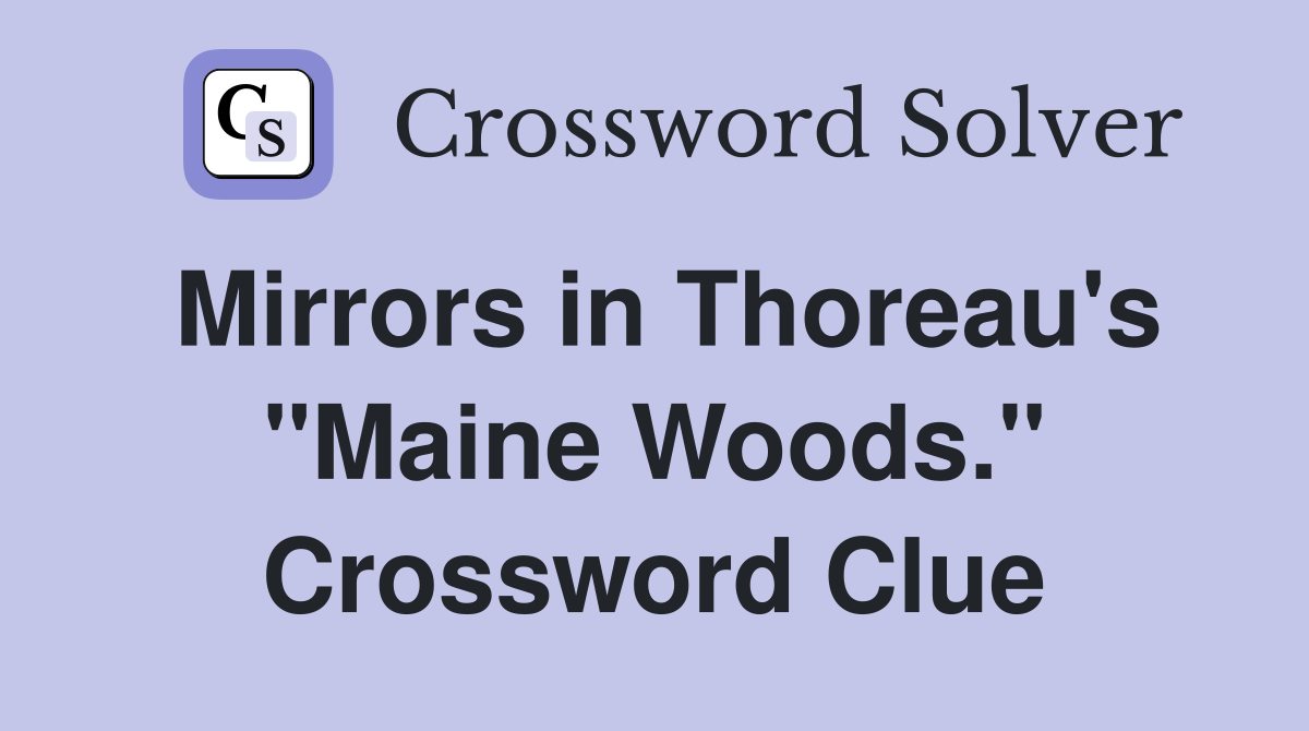 Mirrors in Thoreau's "Maine Woods." Crossword Clue