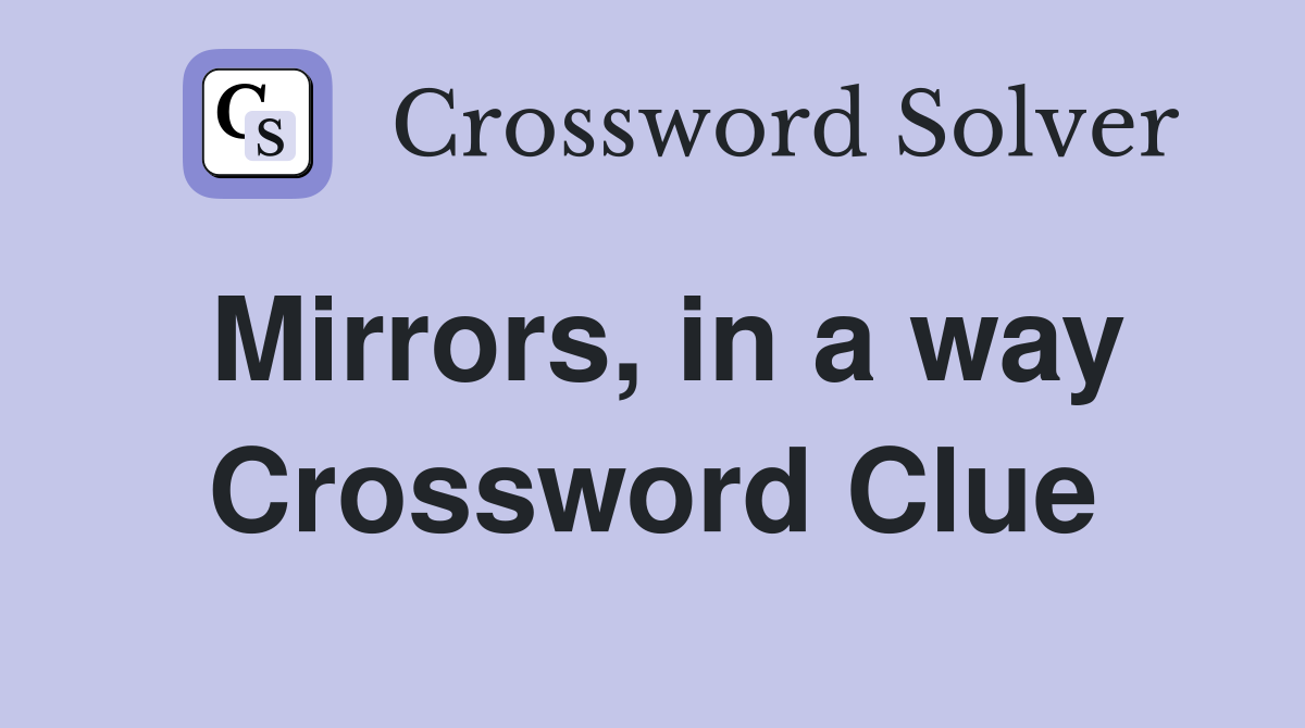 Mirrors, in a way Crossword Clue