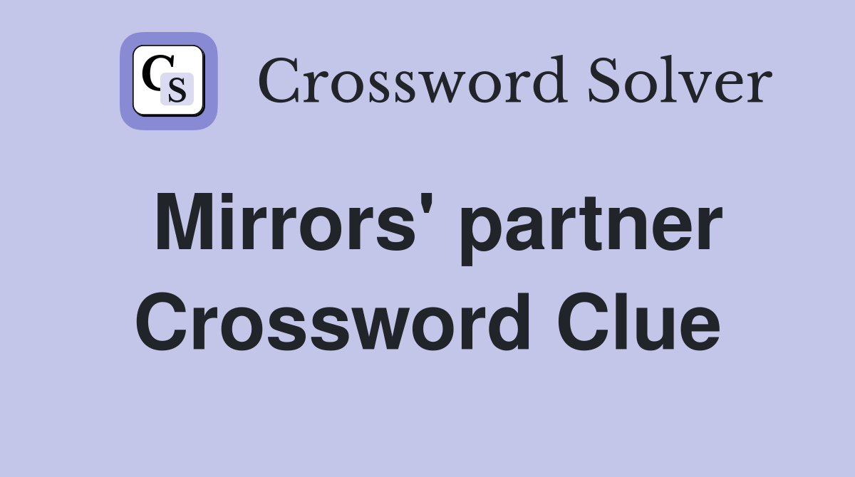 Mirrors' partner Crossword Clue