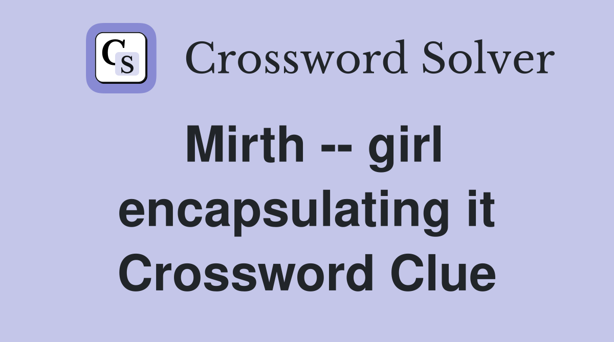 Mirth -- girl encapsulating it Crossword Clue