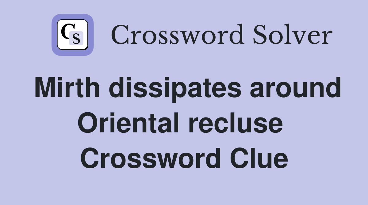 Mirth dissipates around Oriental recluse  Crossword Clue