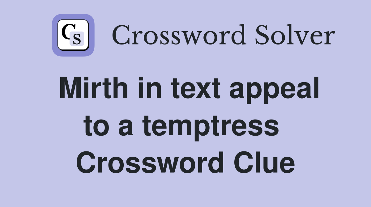Mirth in text appeal to a temptress  Crossword Clue