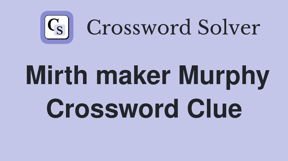 Mirth maker Murphy Crossword Clue