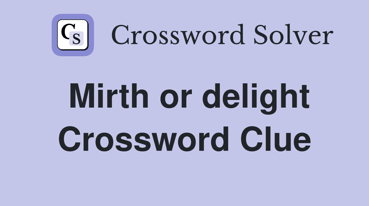 Mirth or delight Crossword Clue