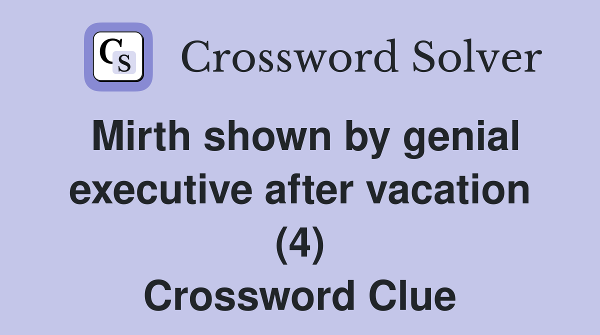 Mirth shown by genial executive after vacation (4) Crossword Clue