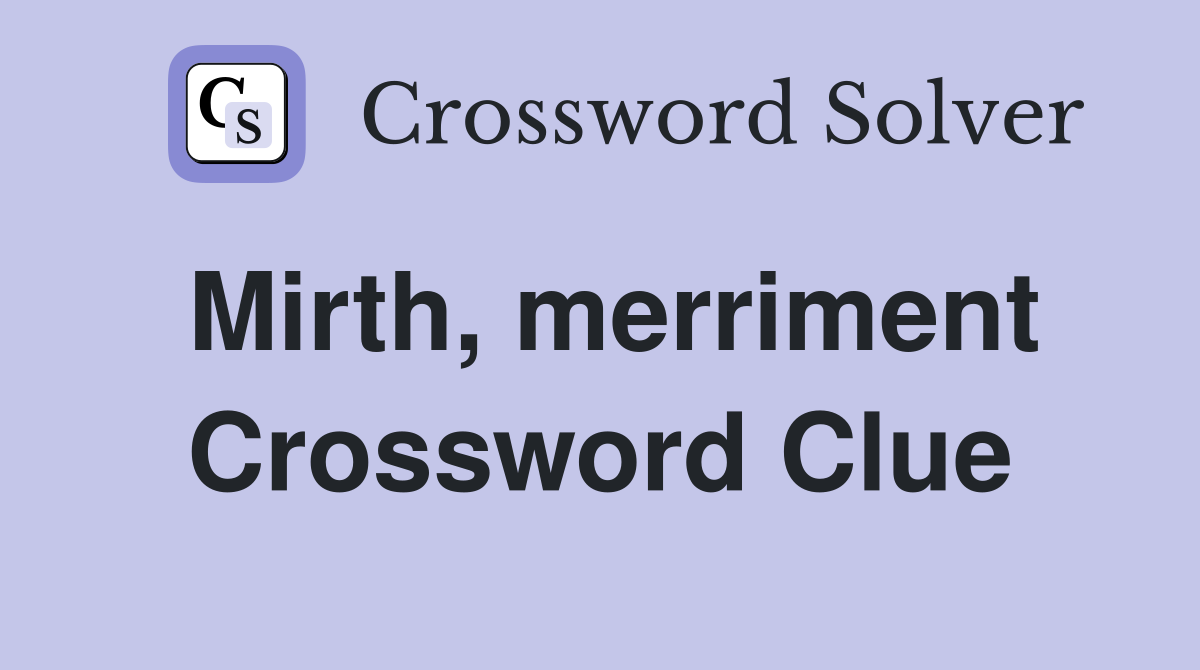 Mirth, merriment Crossword Clue