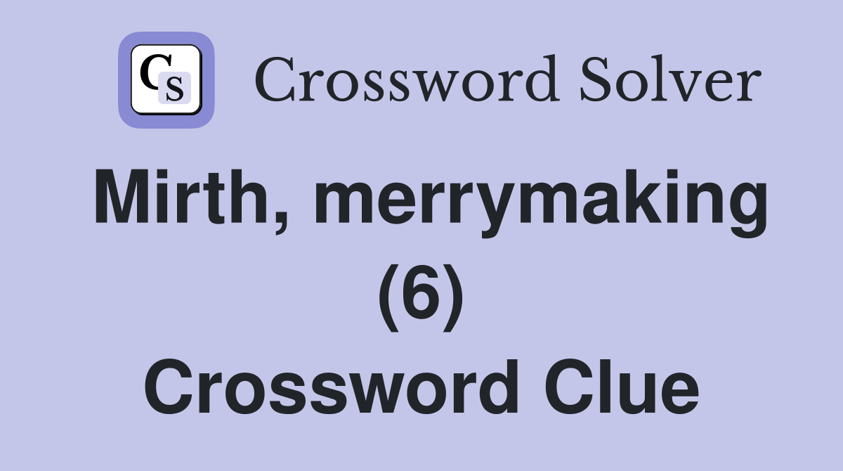 Mirth, merrymaking (6) Crossword Clue