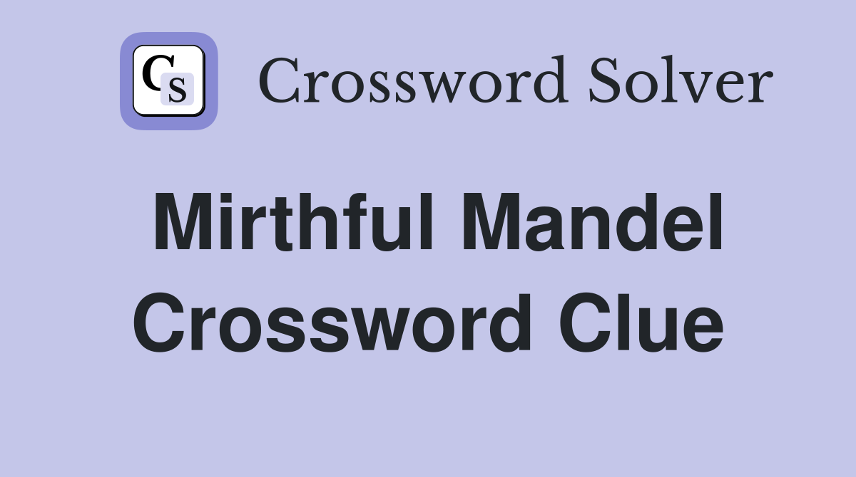 Mirthful Mandel Crossword Clue