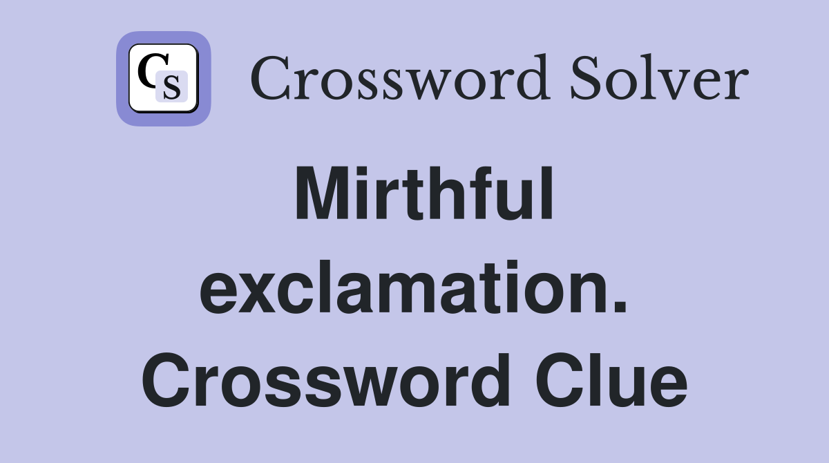 Mirthful exclamation. Crossword Clue