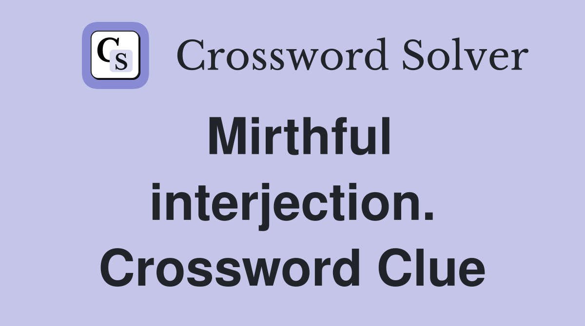 Mirthful interjection. Crossword Clue