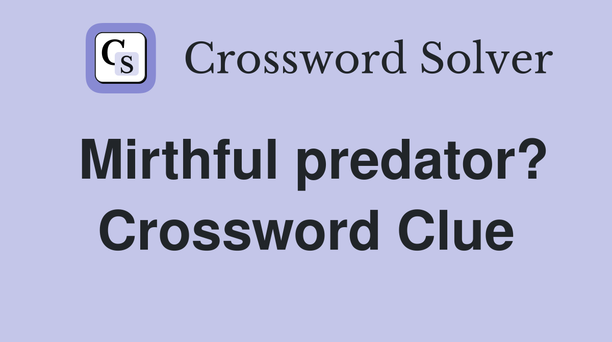 Mirthful predator? Crossword Clue