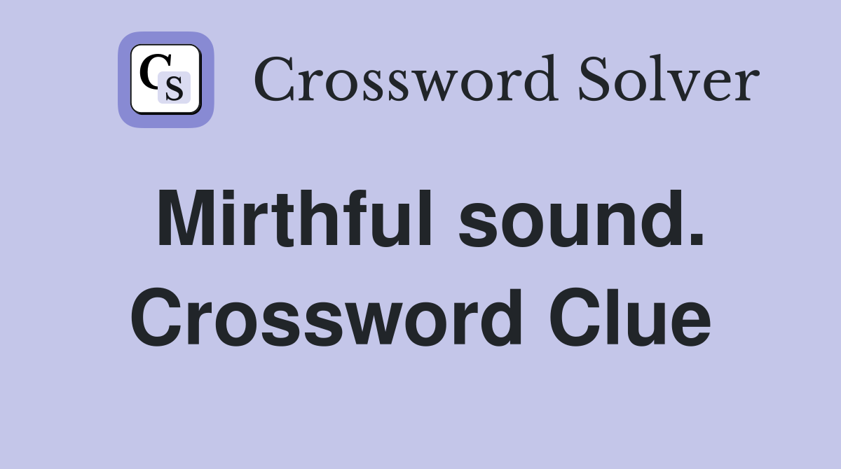 Mirthful sound. Crossword Clue
