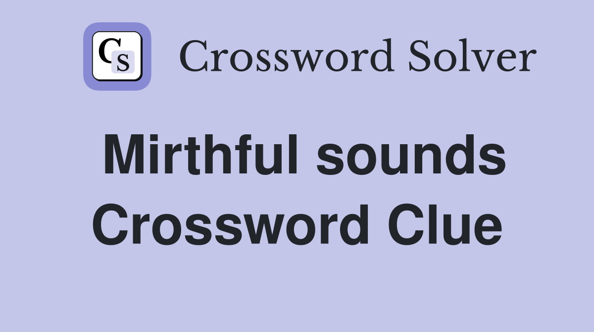Mirthful sounds Crossword Clue