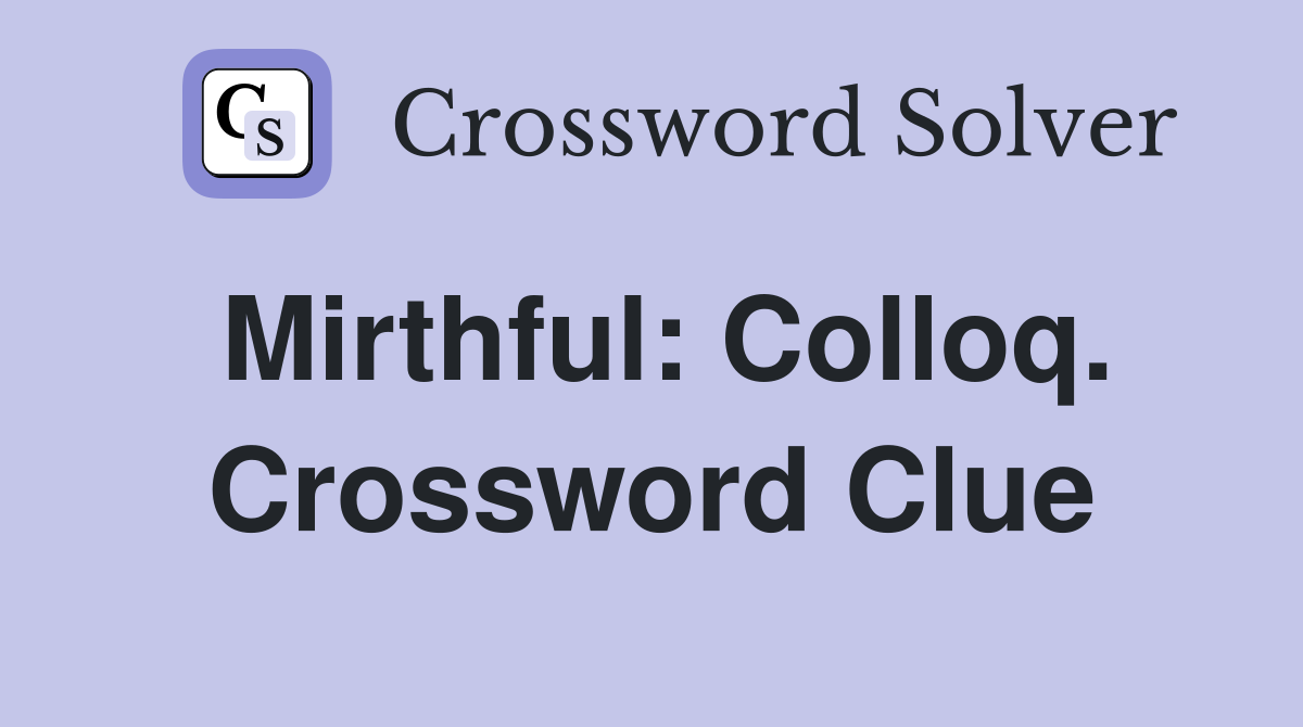 Mirthful: Colloq. Crossword Clue