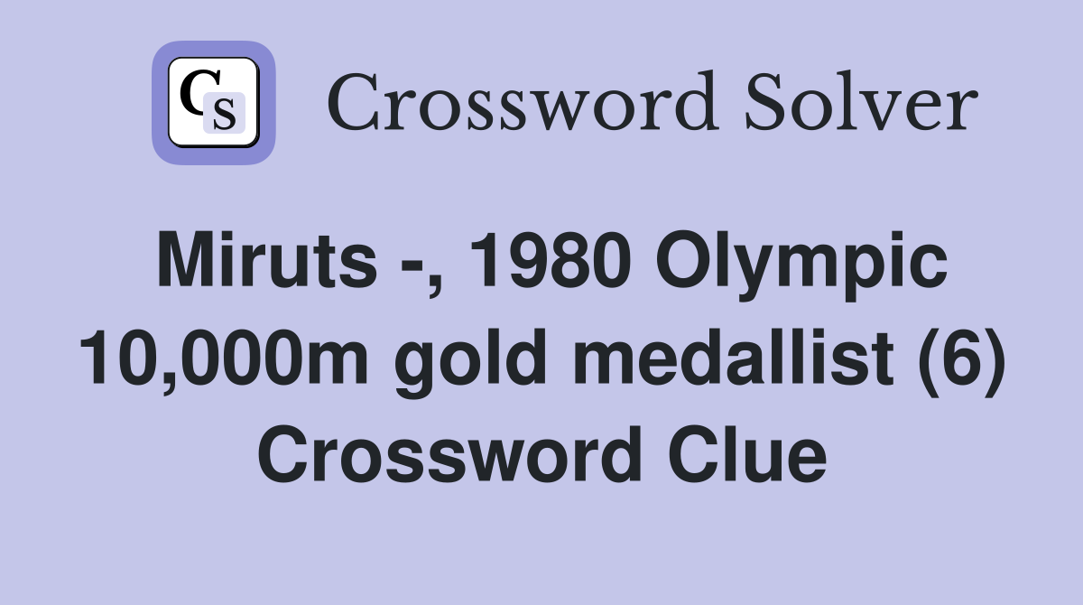 Miruts -, 1980 Olympic 10,000m gold medallist (6) Crossword Clue