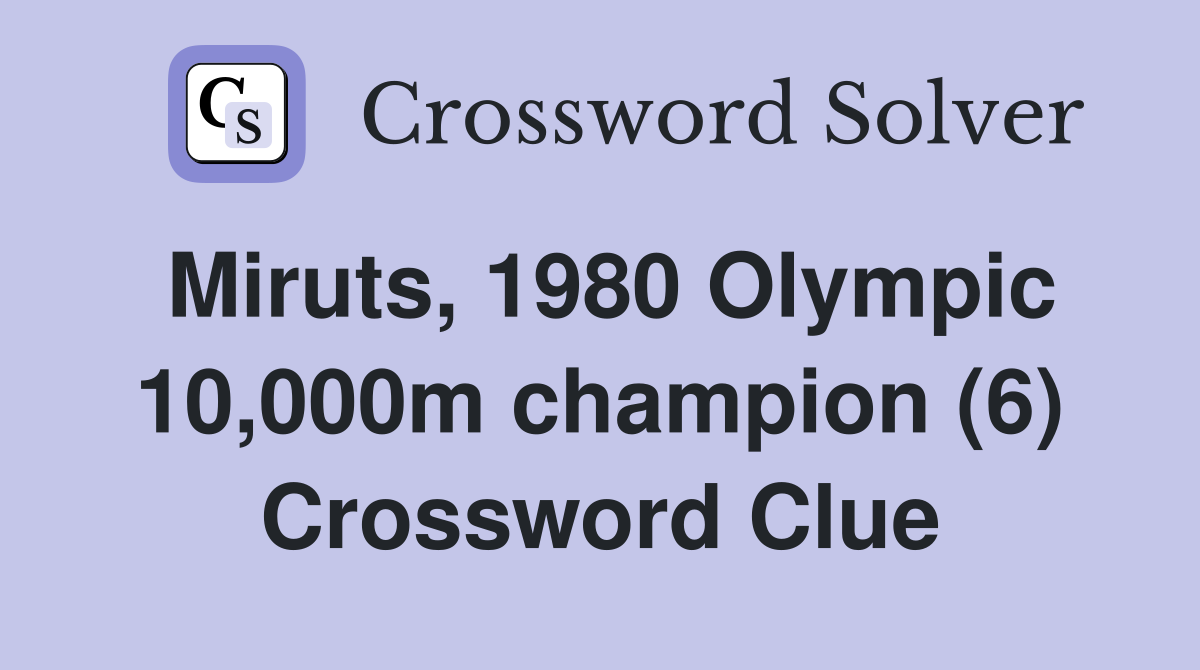Miruts, 1980 Olympic 10,000m champion (6) Crossword Clue