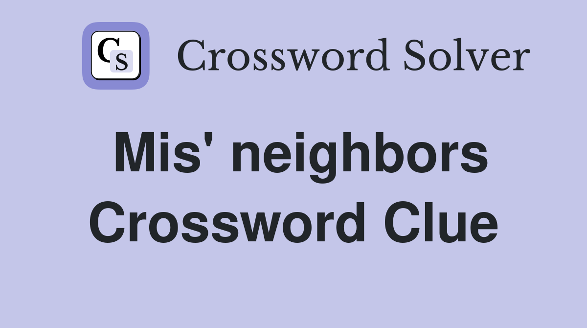 Mis' neighbors Crossword Clue