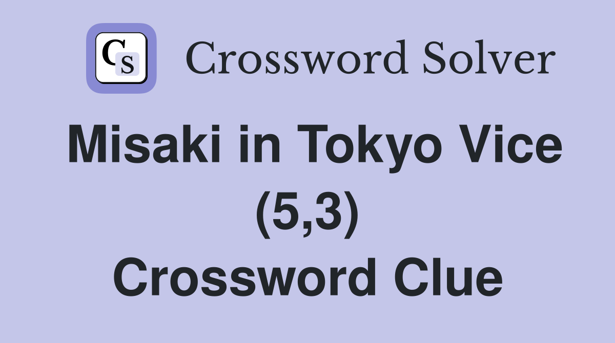 Misaki in Tokyo Vice (5,3) Crossword Clue