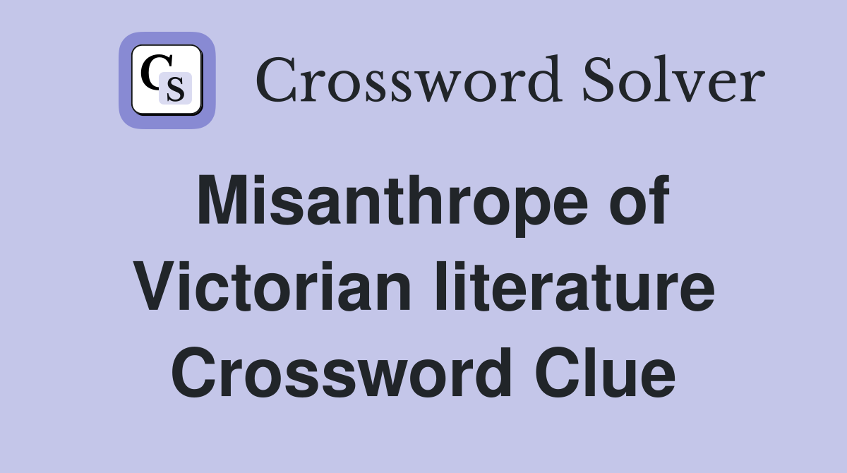 Misanthrope of Victorian literature Crossword Clue