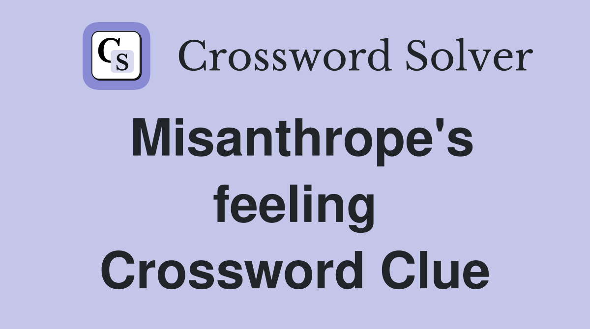 Misanthrope's feeling Crossword Clue