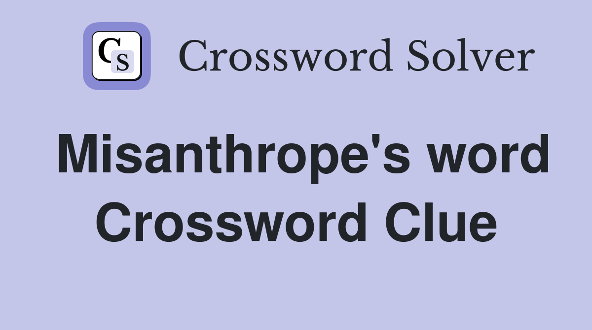 Misanthrope's word Crossword Clue