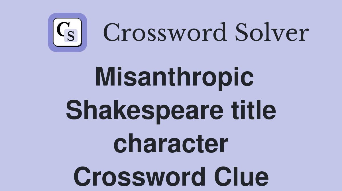 Misanthropic Shakespeare title character Crossword Clue