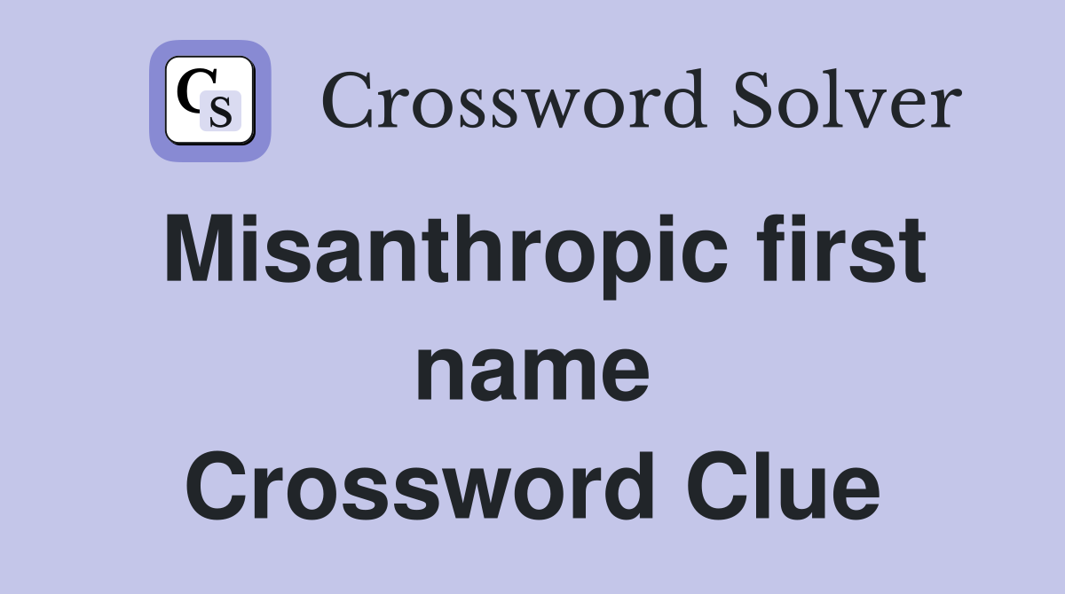Misanthropic first name Crossword Clue