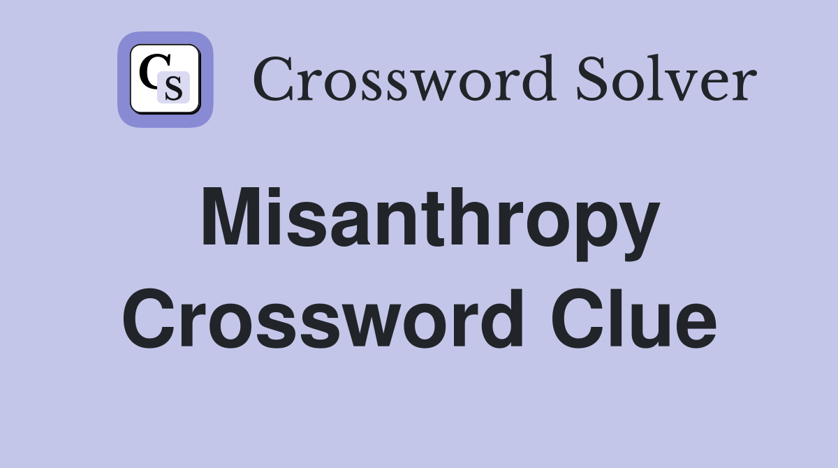 Misanthropy Crossword Clue