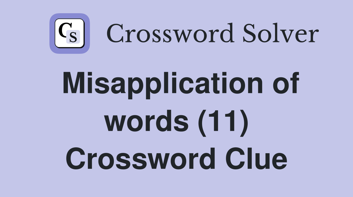 Misapplication of words (11) Crossword Clue