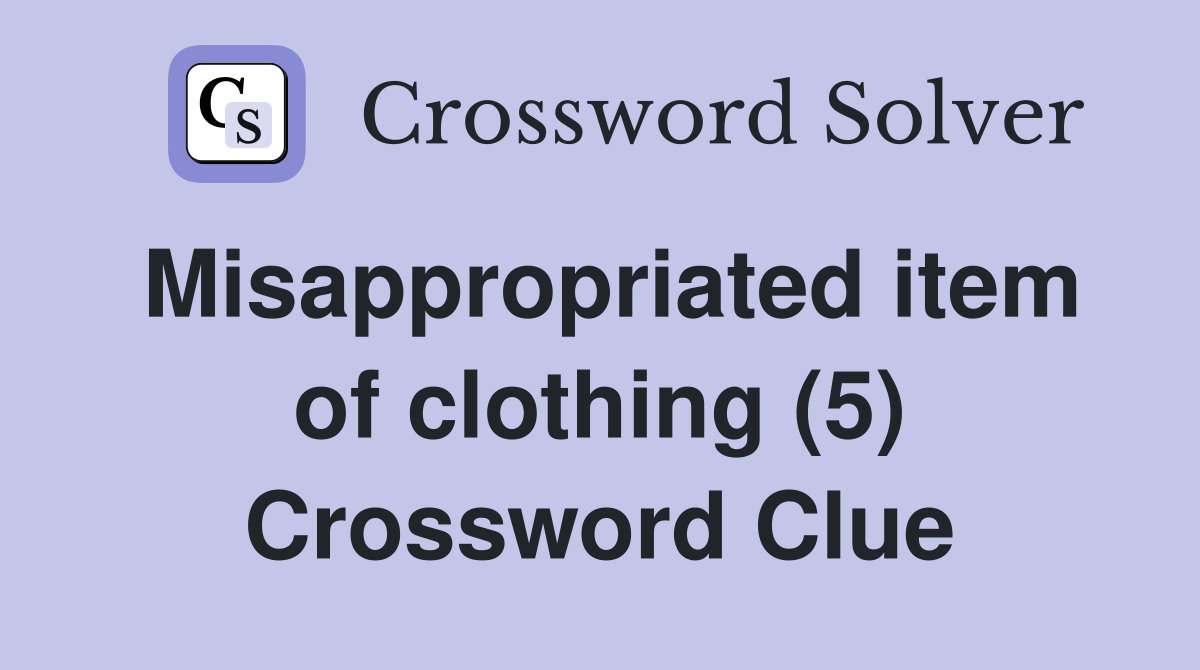 Misappropriated item of clothing (5) Crossword Clue