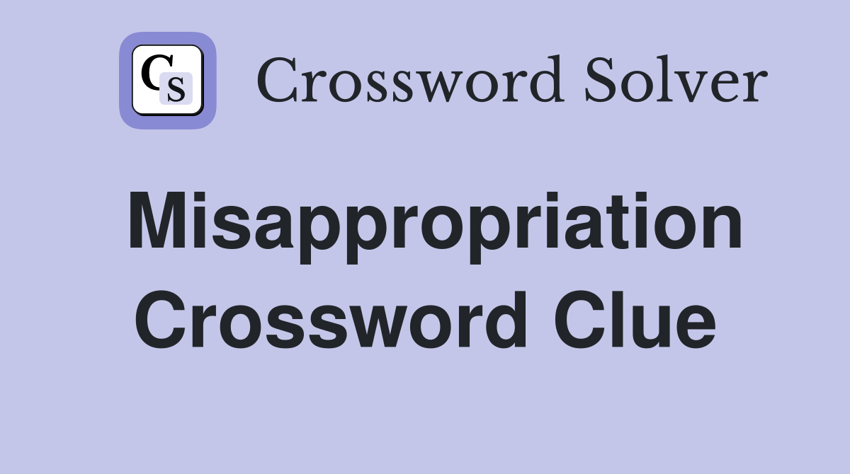 Misappropriation Crossword Clue