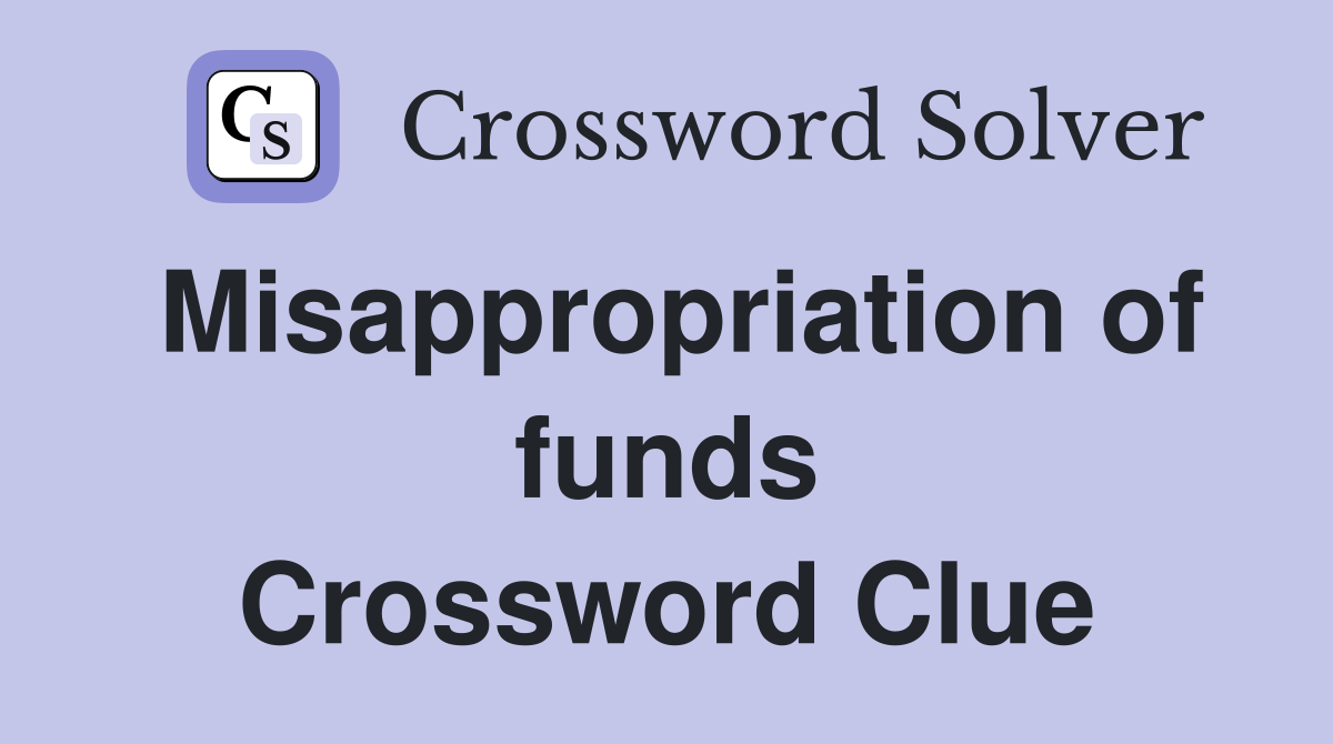 Misappropriation of funds Crossword Clue