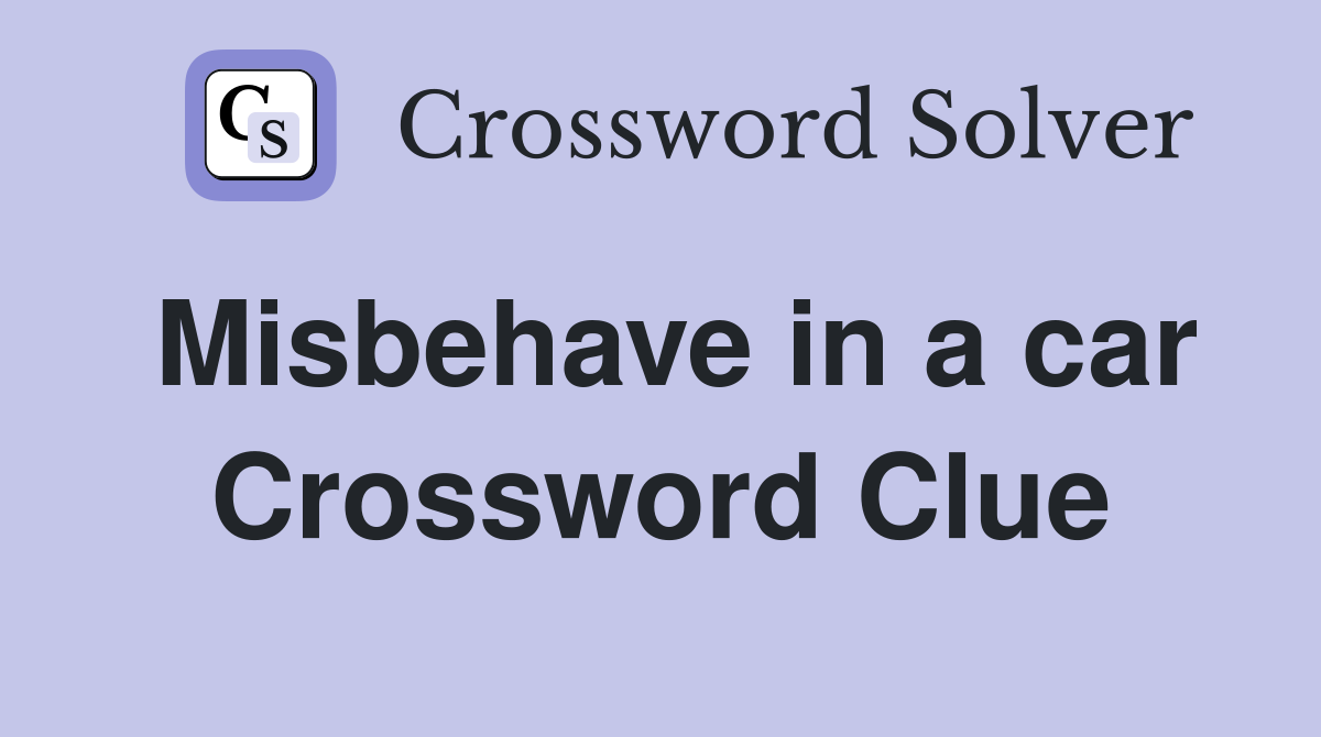 Misbehave in a car Crossword Clue