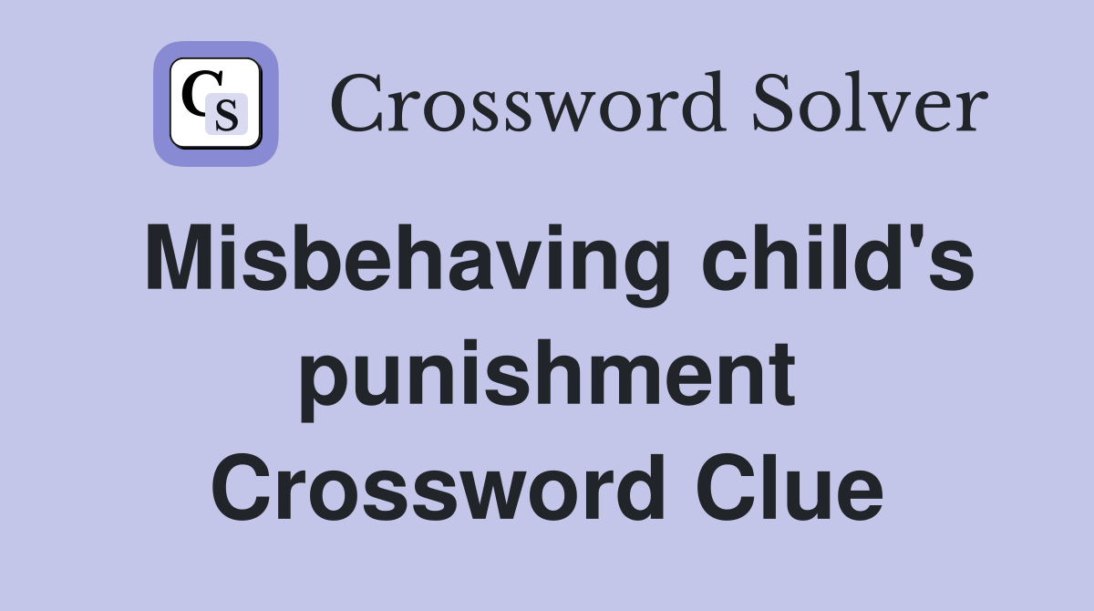 Misbehaving child's punishment Crossword Clue