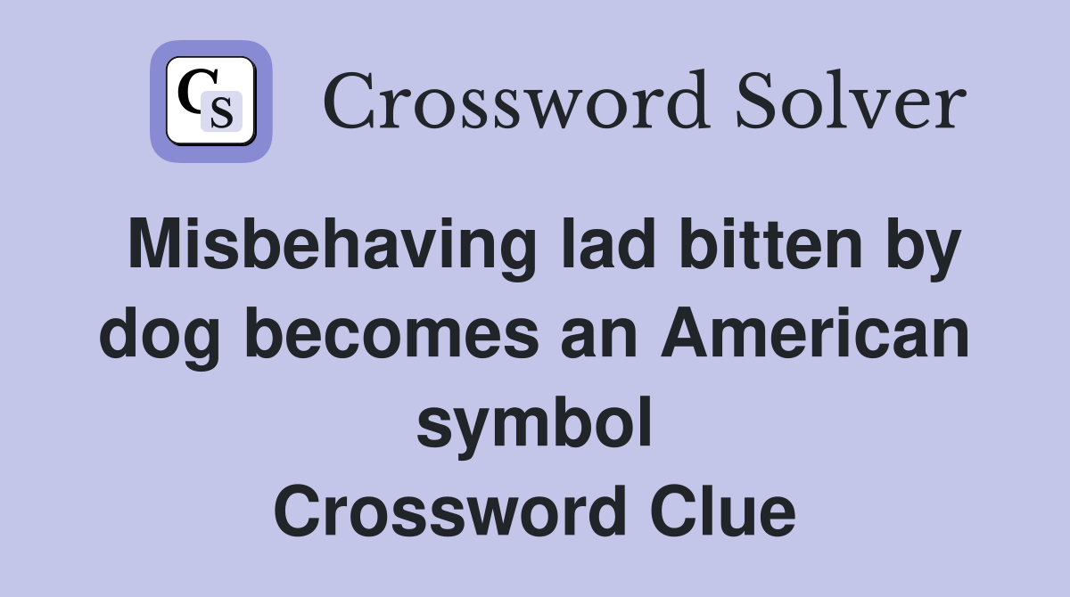Misbehaving lad bitten by dog becomes an American symbol Crossword Clue