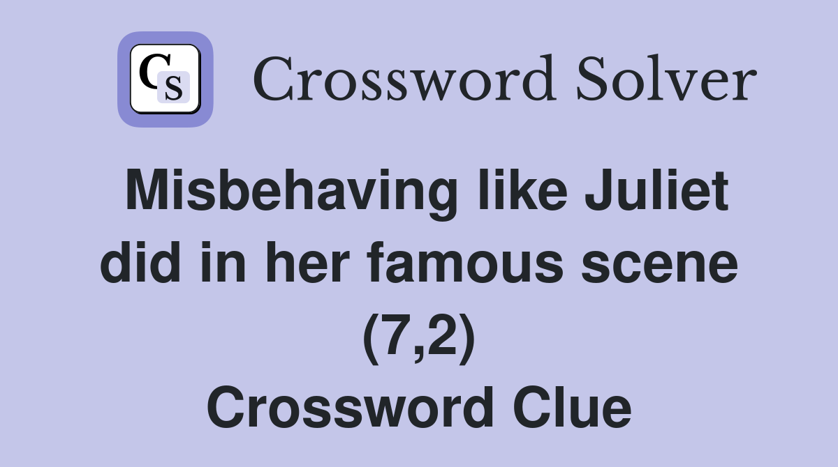 Misbehaving like Juliet did in her famous scene (7,2) Crossword Clue