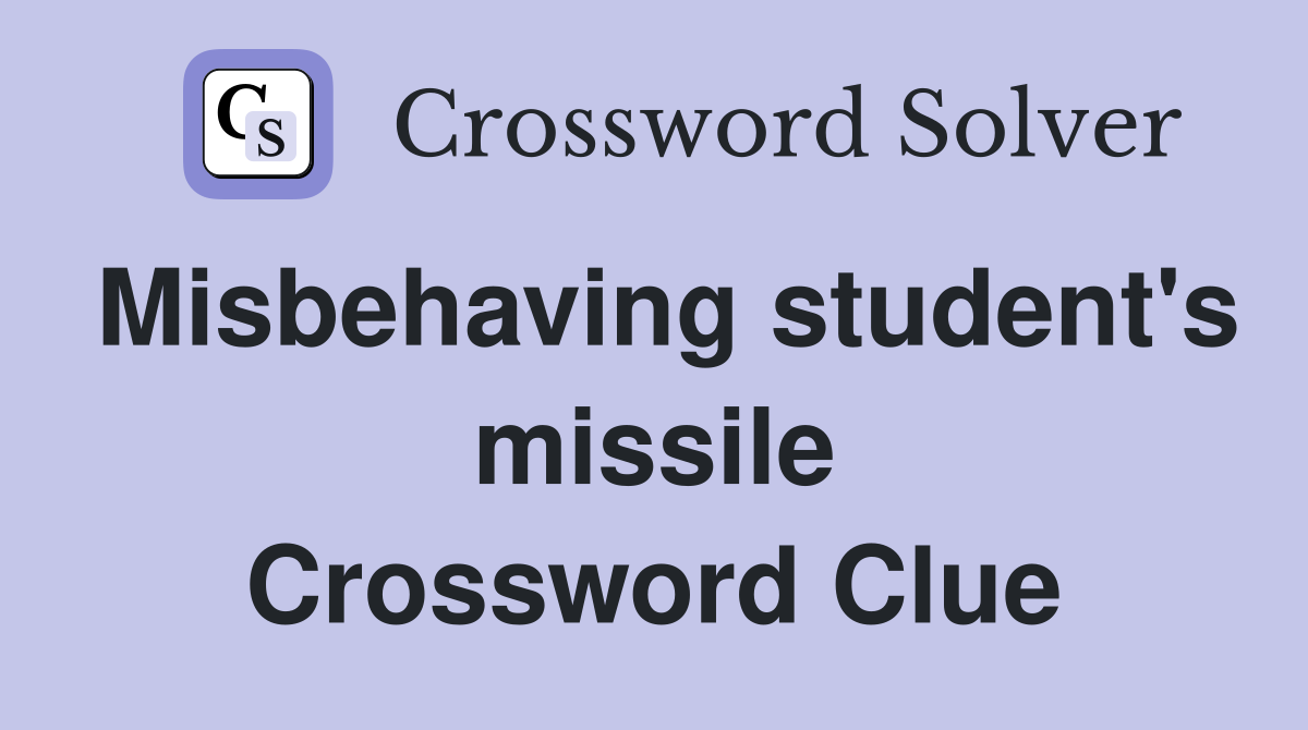 Misbehaving student's missile Crossword Clue