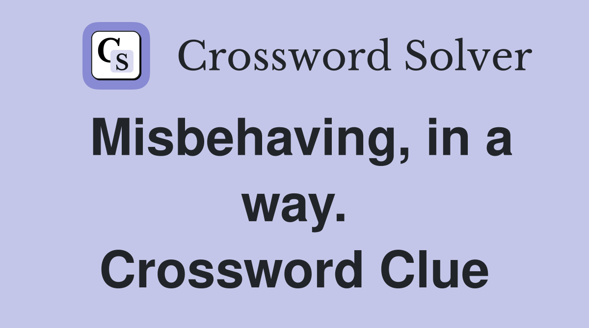 Misbehaving, in a way. Crossword Clue