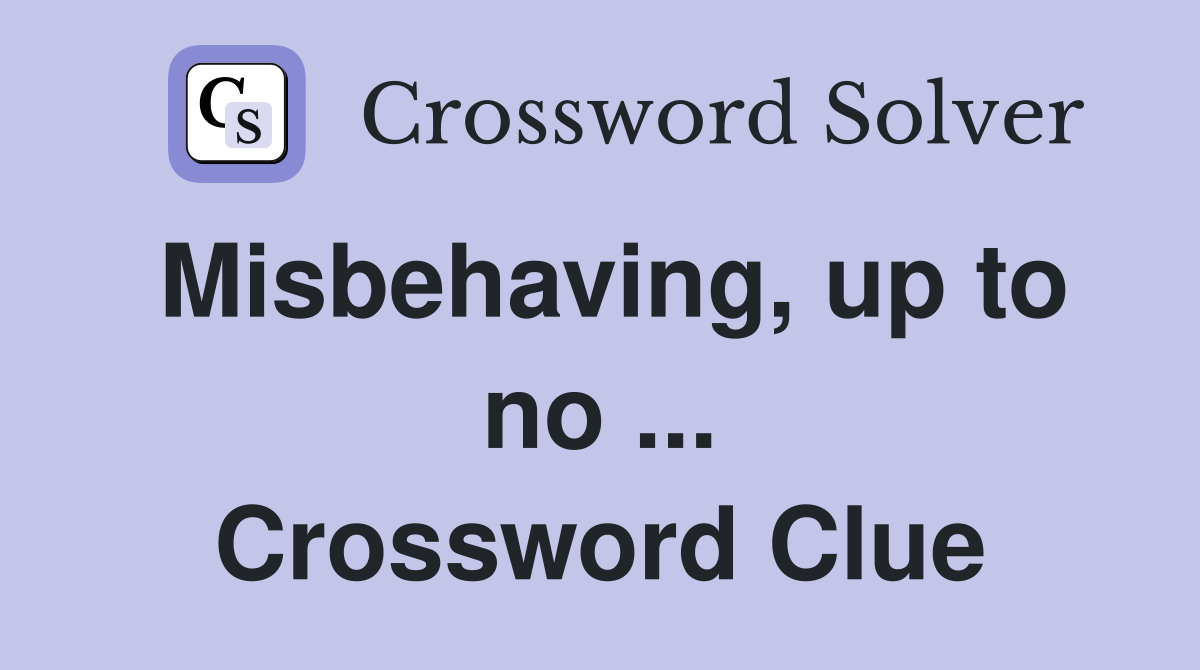 Misbehaving, up to no ... Crossword Clue